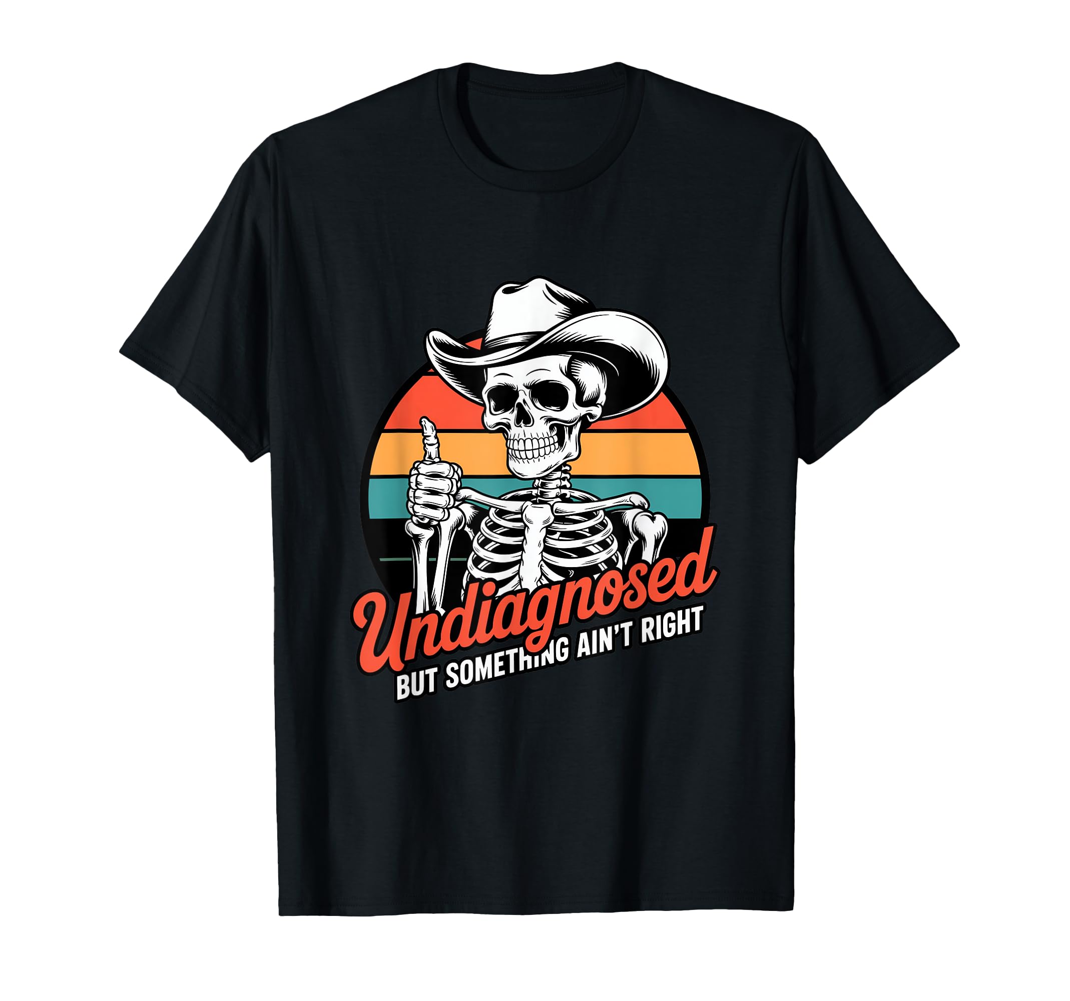 Undiagnosed But Something Aint Right T-Shirt - Streetwear Style Unisex - T-Shirt, Sweatshirt, Hoodie