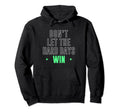 Dont Let Hard Days Win Inspirational Hoodie - Custom Art Print Unisex - T-Shirt, Sweatshirt, Hoodie