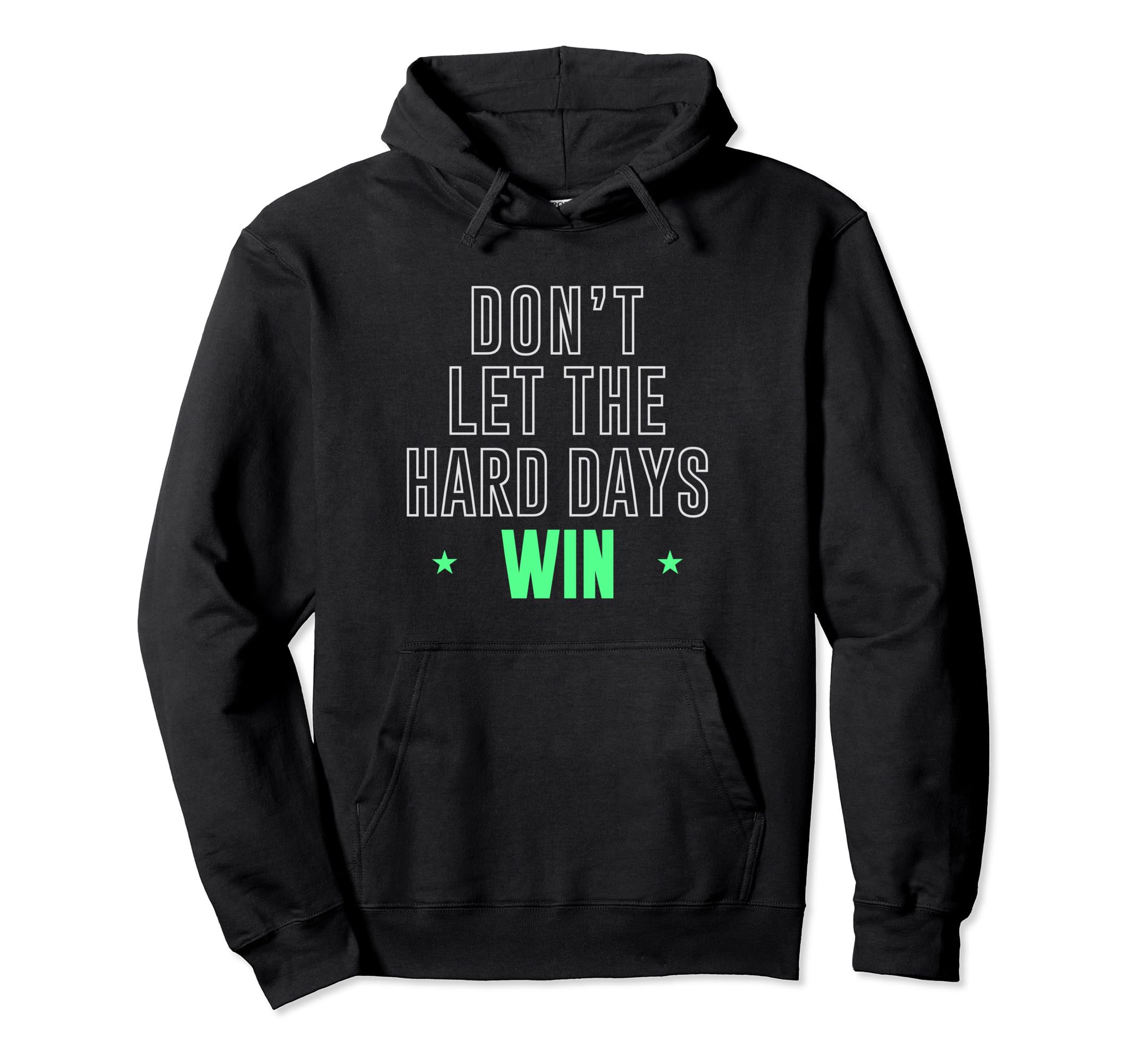 Dont Let Hard Days Win Inspirational Hoodie - Custom Art Print Unisex - T-Shirt, Sweatshirt, Hoodie