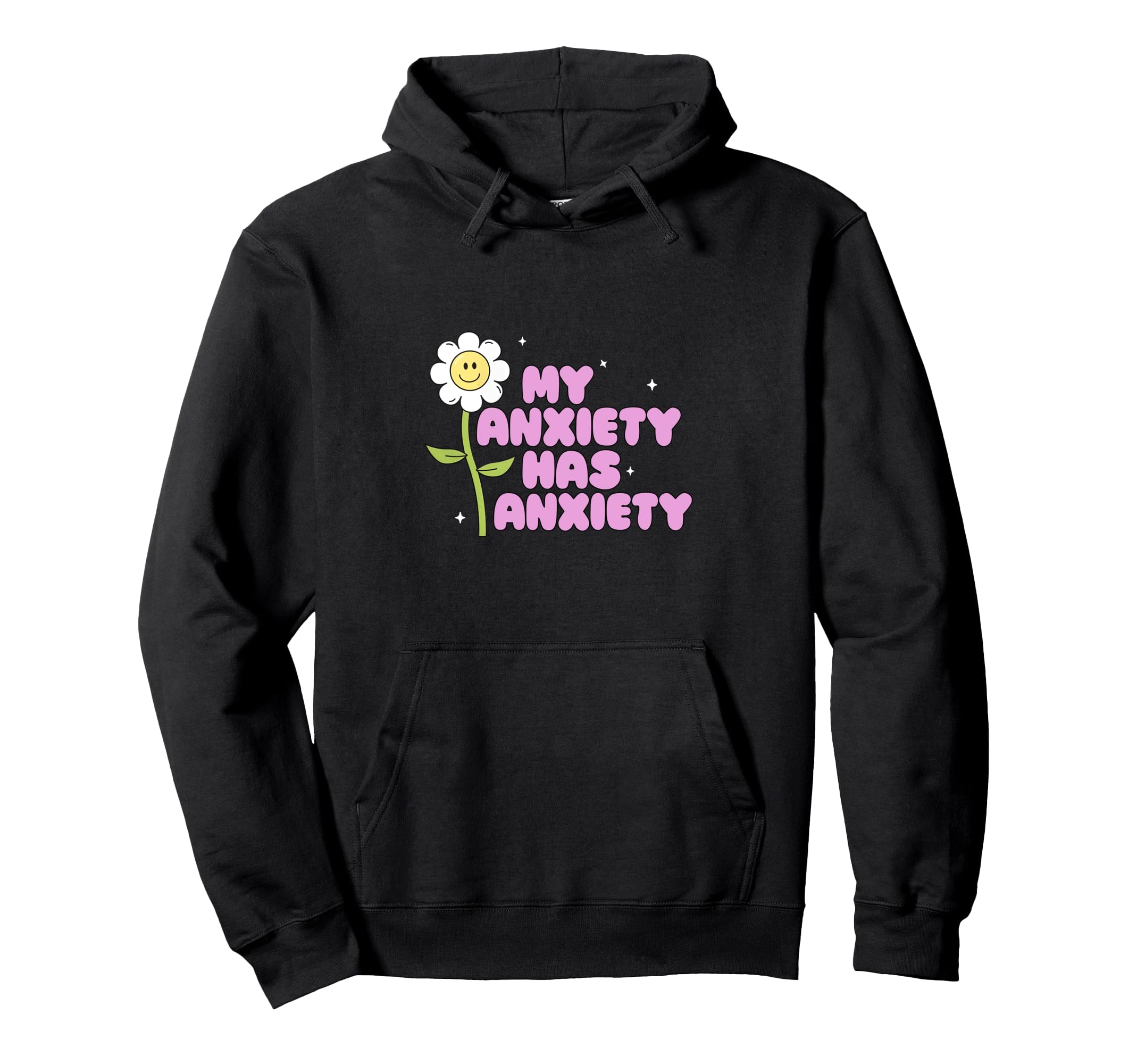 My Anxiety Has Anxiety Daisy Flower Mental Hoodie - Unique Graphic Unisex - T-Shirt, Sweatshirt, Hoodie