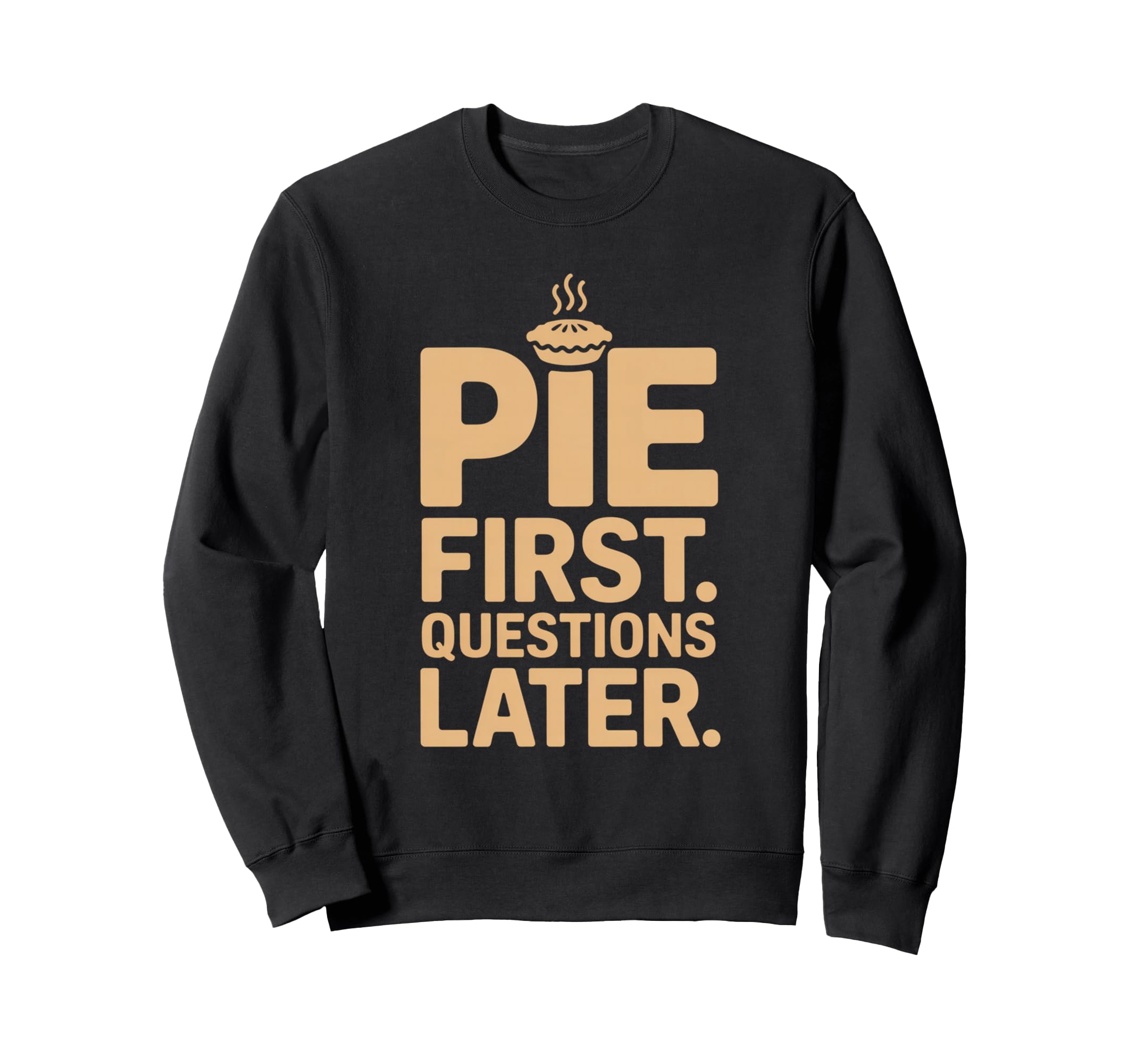 Pie First Questions Later Fall Sweatshirt - Minimalist Print Unisex - T-Shirt, Sweatshirt, Hoodie