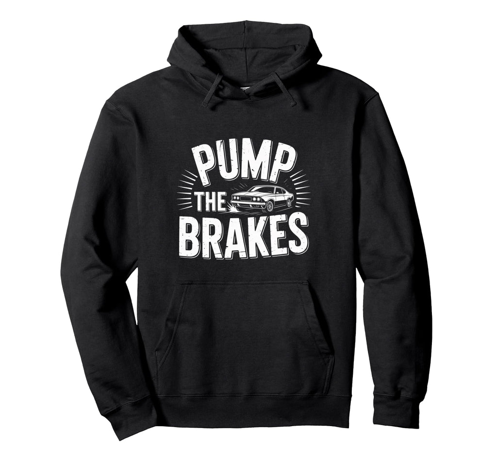 Pump Brakes Car Joke Mechanic Cartoon Hoodie - Streetwear Style Unisex - T-Shirt, Sweatshirt, Hoodie