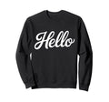 Word Hello Cursive That Says Hello Sweatshirt - Graphic Print for Adults - T-Shirt, Sweatshirt, Hoodie
