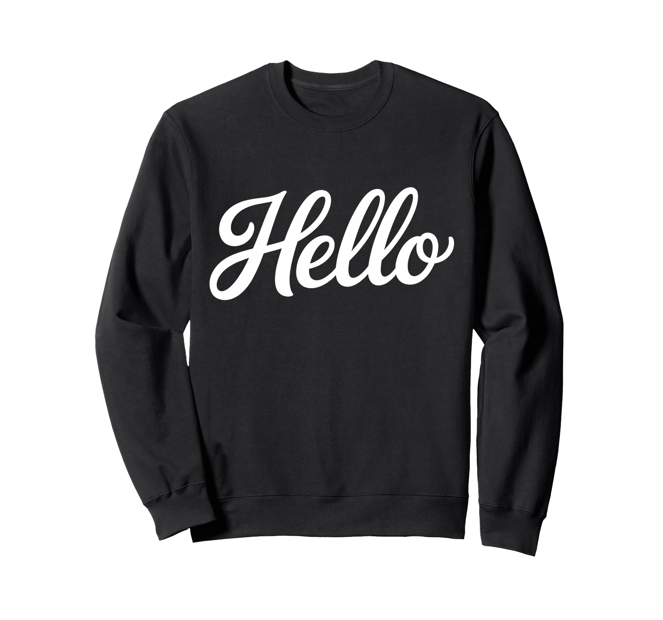 Word Hello Cursive That Says Hello Sweatshirt - Graphic Print for Adults - T-Shirt, Sweatshirt, Hoodie
