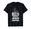 Mental Health Awareness Jesus Coffee T-Shirt - Streetwear Style Men Women - T-Shirt, Sweatshirt, Hoodie