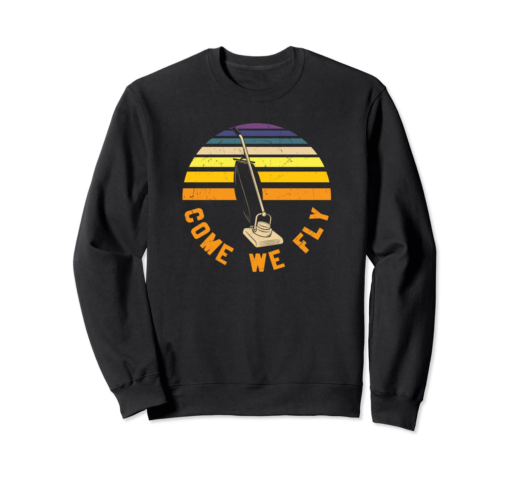 Come We Fly Funny Costume Witch Sweatshirt - Fun Novelty Design Men Women - T-Shirt, Sweatshirt, Hoodie