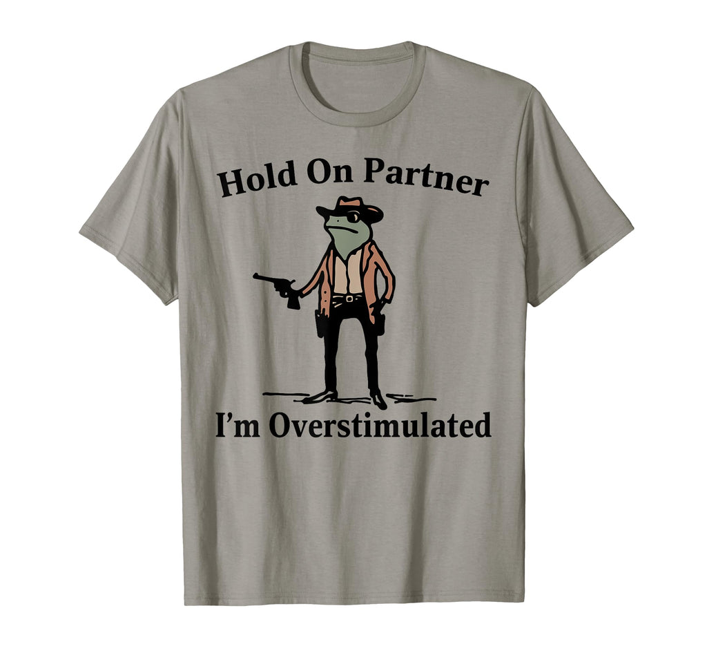 Hold Partner Im Overstimulated Cowboy T-Shirt - Graphic Print Men Women - T-Shirt, Sweatshirt, Hoodie