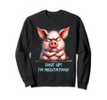 Grumpy Yoga Pig Shut Up Im Meditating Sweatshirt - Novelty Apparel Unisex - T-Shirt, Sweatshirt, Hoodie