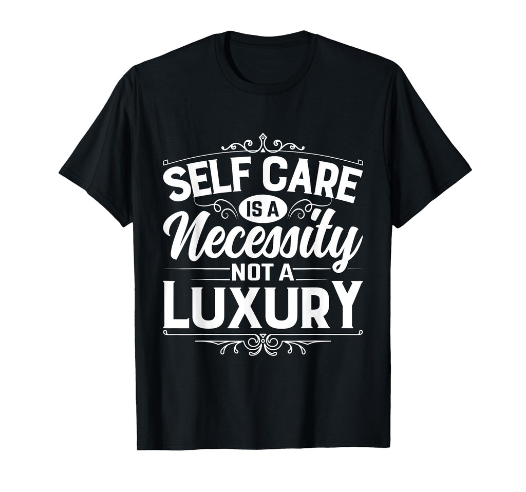 Self Care Is Necessity Not Luxury Sweatshirt - Casual Everyday Wear Unisex - T-Shirt, Sweatshirt, Hoodie