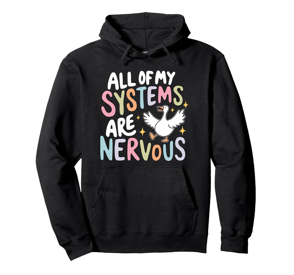 All My Systems Are Nervous Funny Mental Hoodie - Novelty Apparel Men Women - T-Shirt, Sweatshirt, Hoodie