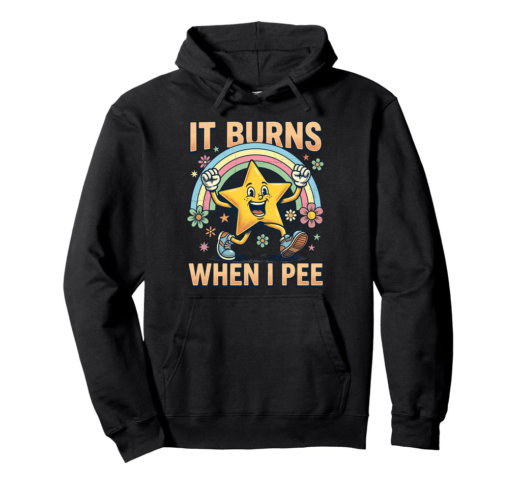 Funny Star It Burns When I Pee Hoodie - Unique Graphic Men Women - T-Shirt, Sweatshirt, Hoodie