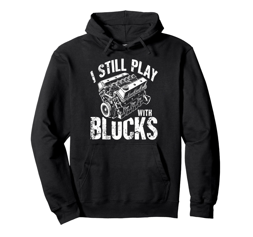 I Still Play Blocks Motor Car Engine Hoodie - Custom Art Print Men Women - T-Shirt, Sweatshirt, Hoodie