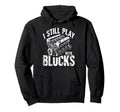 I Still Play Blocks Motor Car Engine Hoodie - Custom Art Print Men Women - T-Shirt, Sweatshirt, Hoodie