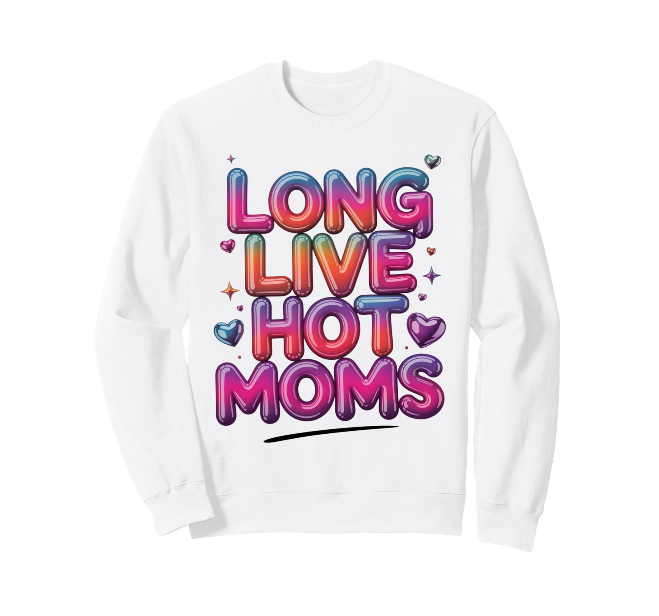Long Live Hot Moms Funny Mom Sweatshirt - Novelty Apparel Unisex - T-Shirt, Sweatshirt, Hoodie