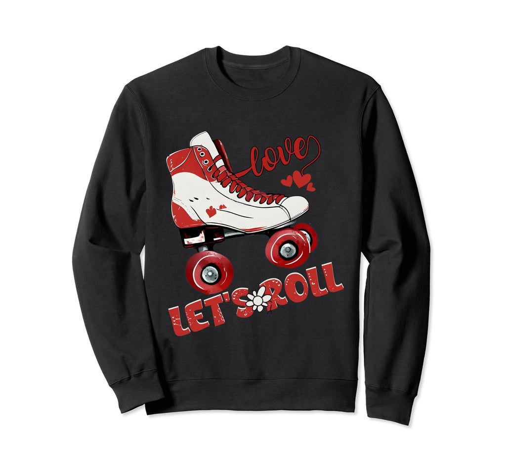 Lets Roll Skating Funny Skaters Sweatshirt - Unique Graphic Men Women - T-Shirt, Sweatshirt, Hoodie