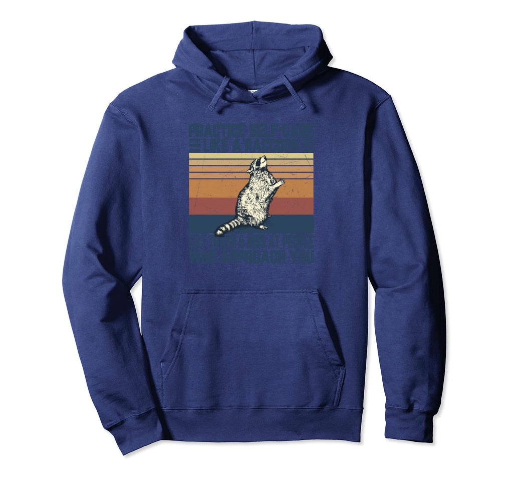 Practice Self Care Like Raccoon Eat Hoodie - Casual Everyday Wear Unisex - T-Shirt, Sweatshirt, Hoodie