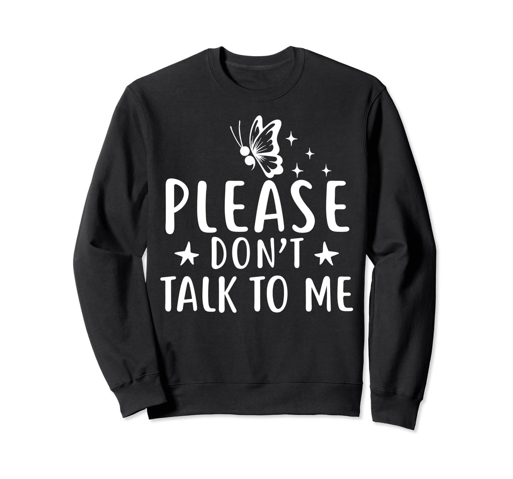 Please Dont Talk To Me Depression Sweatshirt - Casual Everyday Wear Unisex - T-Shirt, Sweatshirt, Hoodie
