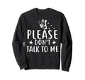 Please Dont Talk To Me Depression Sweatshirt - Casual Everyday Wear Unisex - T-Shirt, Sweatshirt, Hoodie