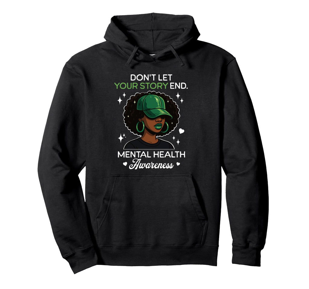 Dont Let Your Story End Mental Health Hoodie - Custom Art Print Unisex - T-Shirt, Sweatshirt, Hoodie
