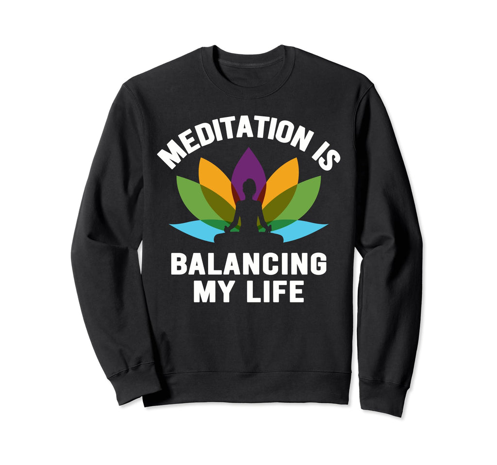 Meditation Is Balancing My Life Namaste Sweatshirt - Graphic Print Unisex - T-Shirt, Sweatshirt, Hoodie
