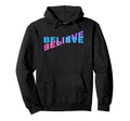 Believe Motivational Typography Positive Hoodie - Minimalist Print Unisex - T-Shirt, Sweatshirt, Hoodie