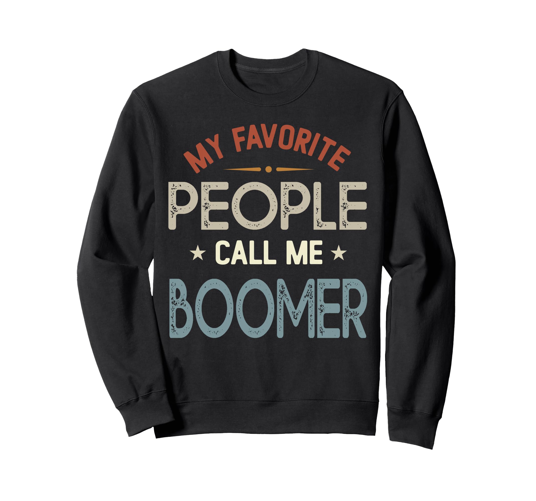 My Favorite People Call Me Boomer Sweatshirt - Fun Novelty Design Unisex - T-Shirt, Sweatshirt, Hoodie