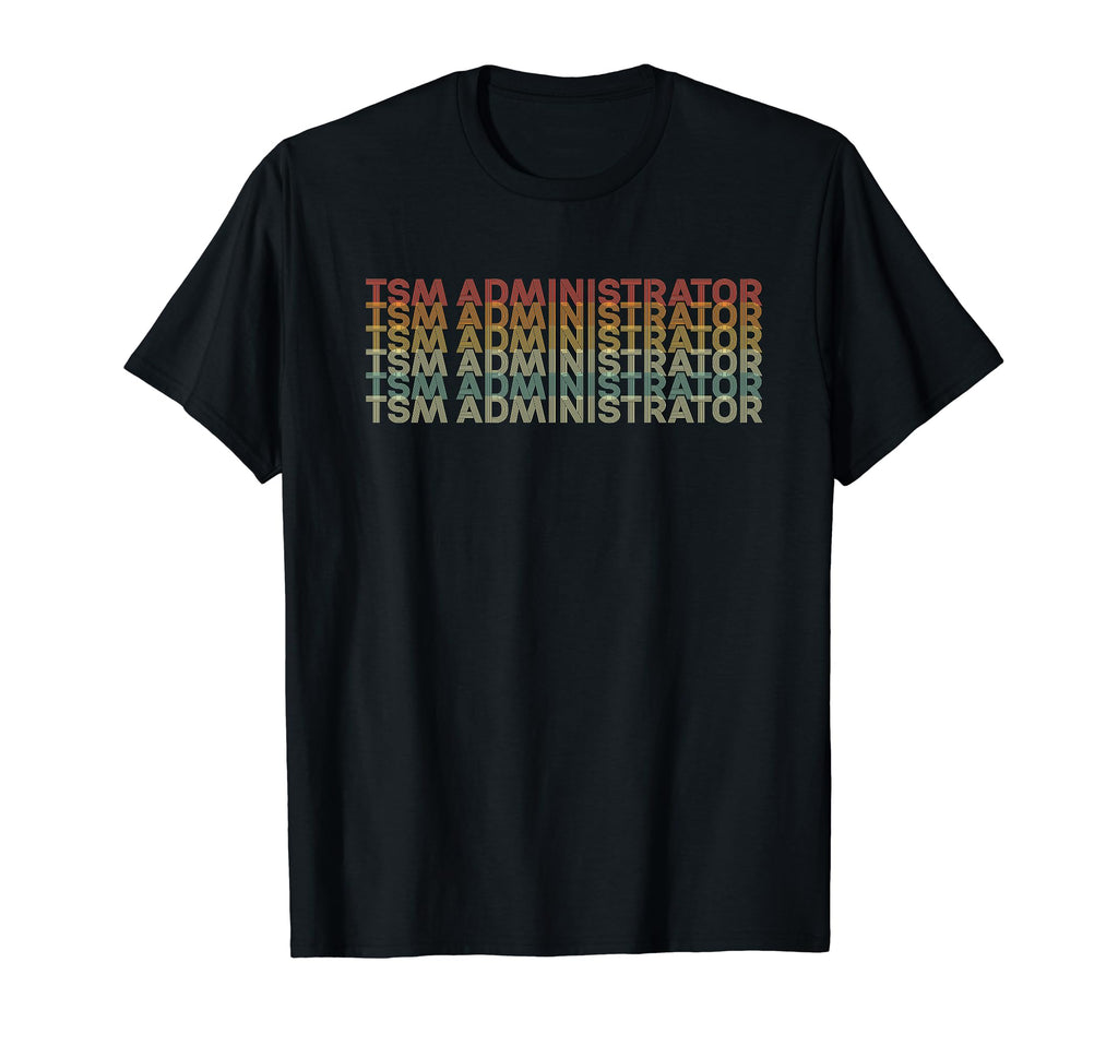 70S Tsm Administrator Job Title T-Shirt - Casual Everyday Wear for Adults - T-Shirt, Sweatshirt, Hoodie