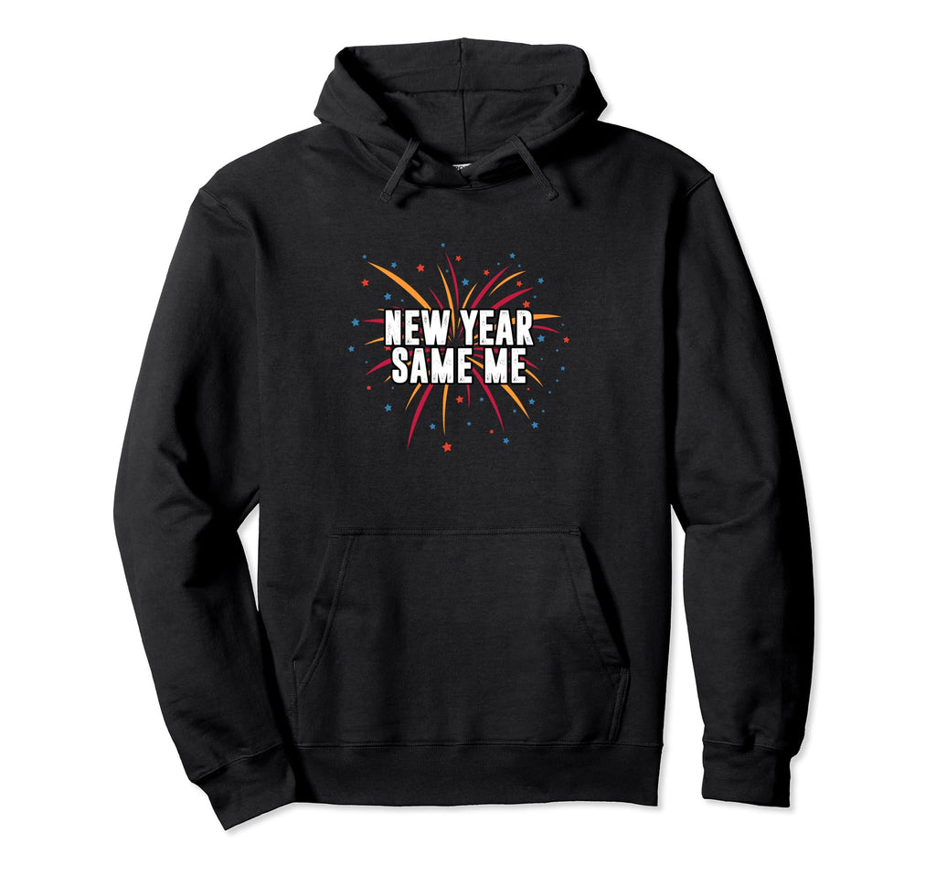New Year Same Me Self Love Positive Hoodie - Fun Novelty Design Unisex - T-Shirt, Sweatshirt, Hoodie
