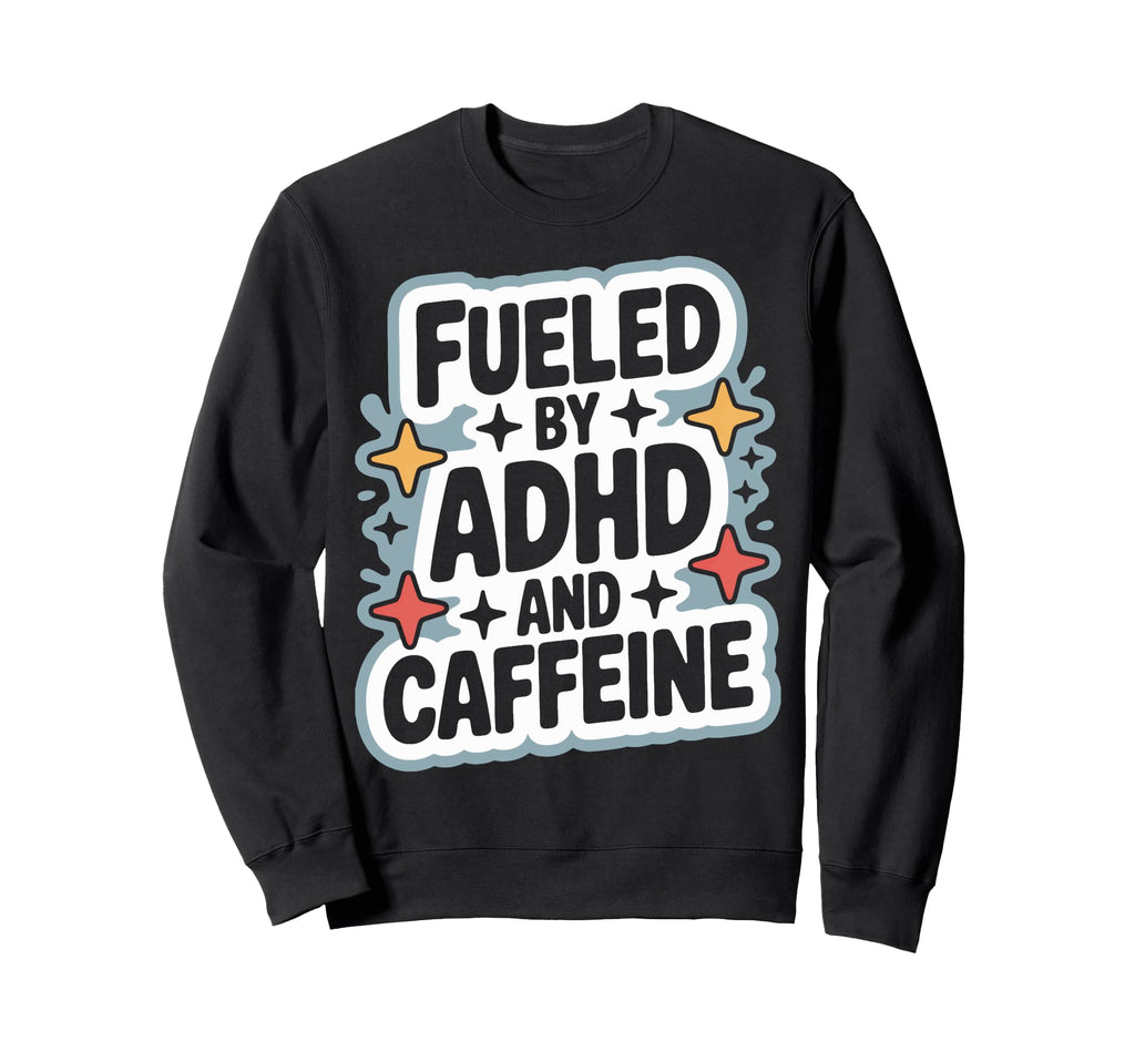 Adhd And Caffeine Fueled Daily Sweatshirt - Trendy Graphic for Adults - T-Shirt, Sweatshirt, Hoodie