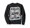Adhd And Caffeine Fueled Daily Sweatshirt - Trendy Graphic for Adults - T-Shirt, Sweatshirt, Hoodie