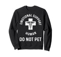 Emotional Support Human Do Not Sweatshirt - Custom Art Print for Adults - T-Shirt, Sweatshirt, Hoodie