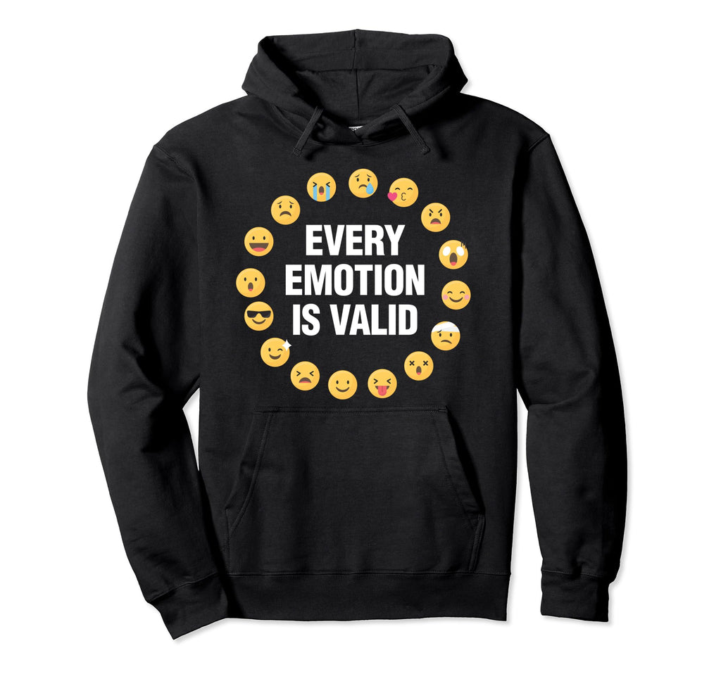 Every Emotion Is Valid Mental Health Hoodie - Fun Novelty Design Unisex - T-Shirt, Sweatshirt, Hoodie
