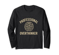 Professional Overthinker Funny Mental T-Shirt - Streetwear Style Unisex - T-Shirt, Sweatshirt, Hoodie