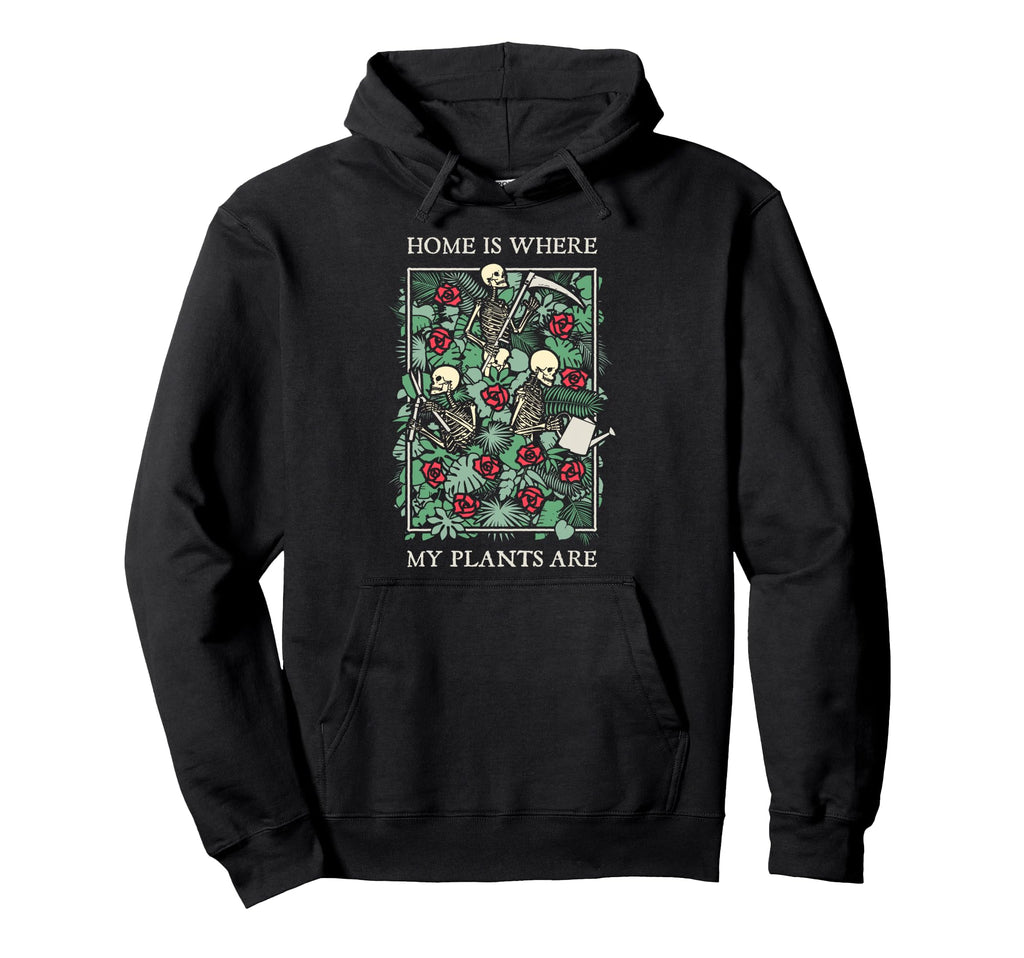 Home Is Where My Plants Are Skull Flower Hoodie - Trendy Graphic Unisex - T-Shirt, Sweatshirt, Hoodie
