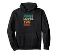 Jesus Loves You Bro Christian Faith Hoodie - Novelty Apparel for Adults - T-Shirt, Sweatshirt, Hoodie