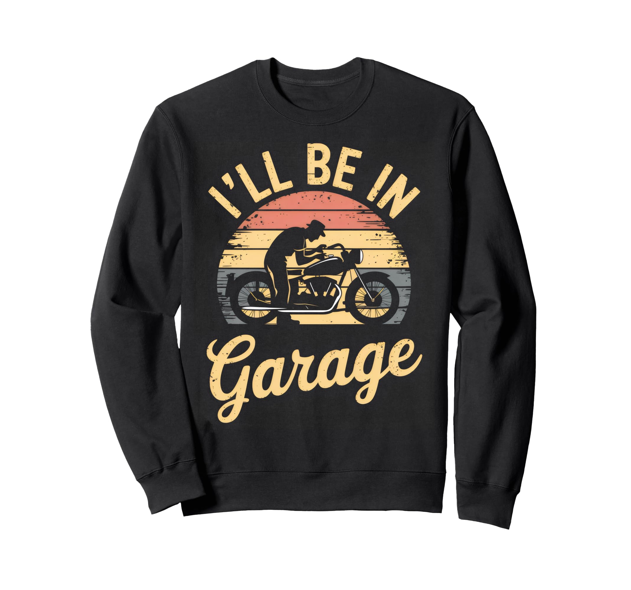 Ill Be Garage Mechanic Motorcycle Sweatshirt - Trendy Graphic Men Women - T-Shirt, Sweatshirt, Hoodie
