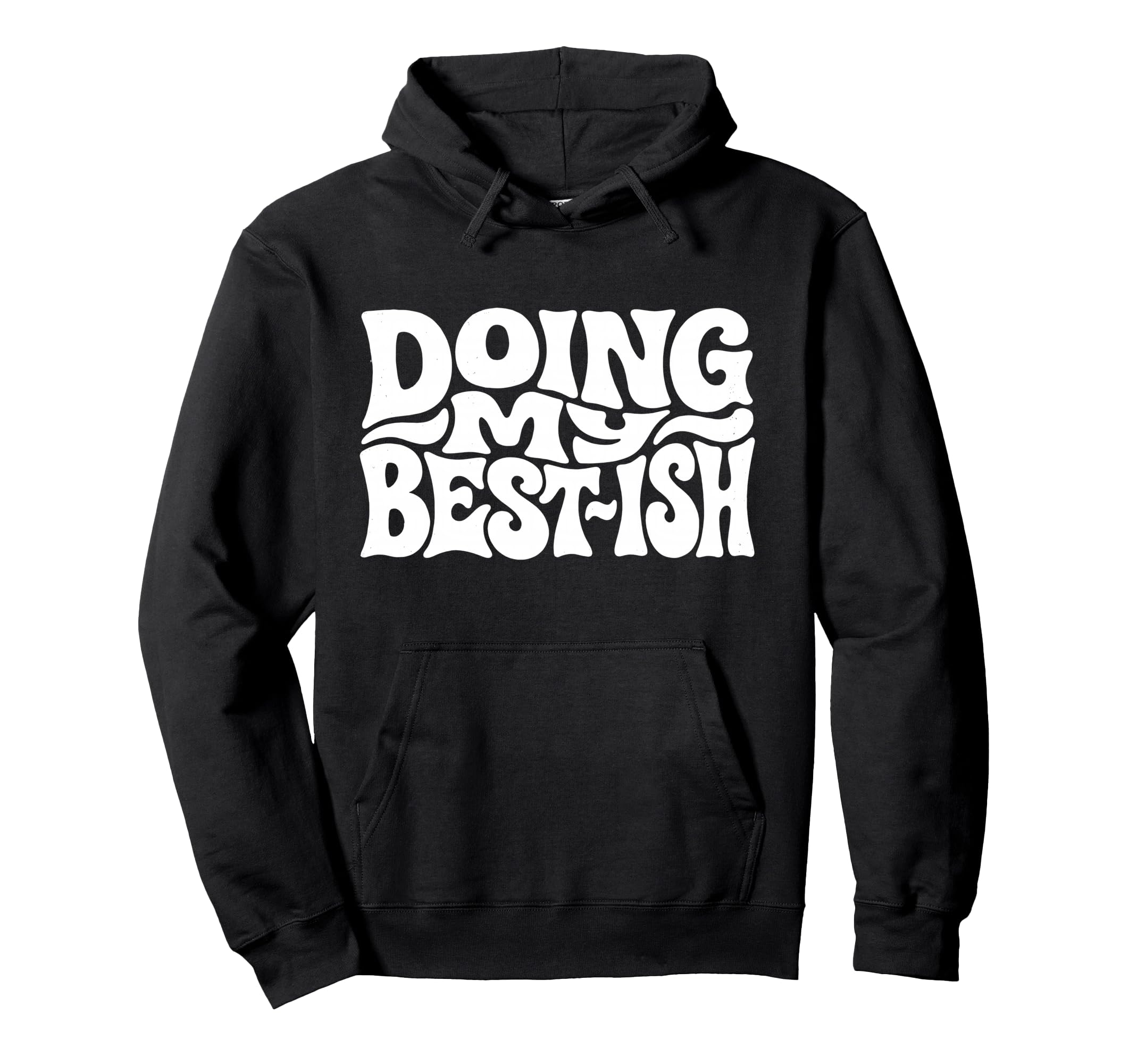 Doing My Best Ish Funny Sarcastic Hoodie - Unique Graphic Men Women - T-Shirt, Sweatshirt, Hoodie