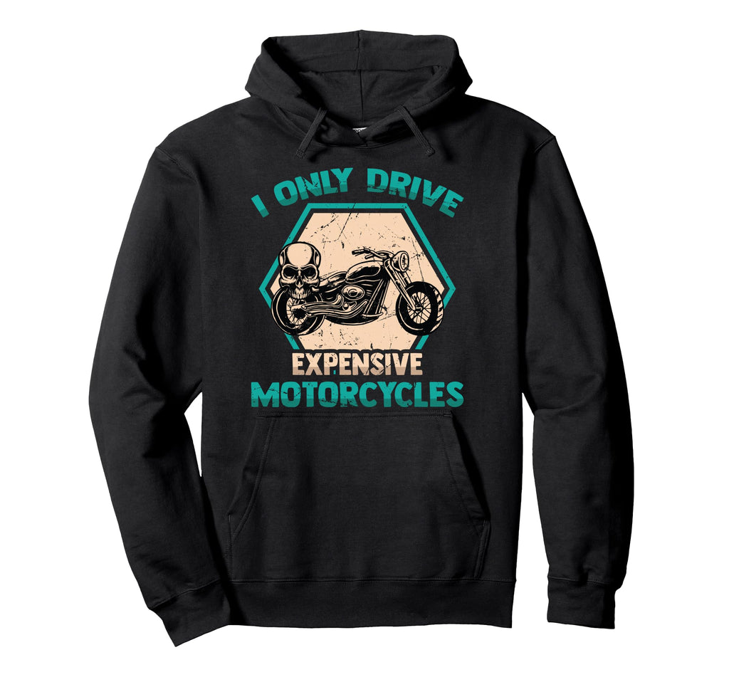 I Only Drive Expensive Motorcycles Hoodie - Minimalist Print Unisex - T-Shirt, Sweatshirt, Hoodie