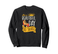 Its Beautiful Day To Skate Sweatshirt - Custom Art Print for Adults - T-Shirt, Sweatshirt, Hoodie