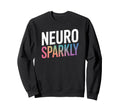 Neurodivergent Neuro Sparkly Autism Sweatshirt - Unique Graphic for Adults - T-Shirt, Sweatshirt, Hoodie