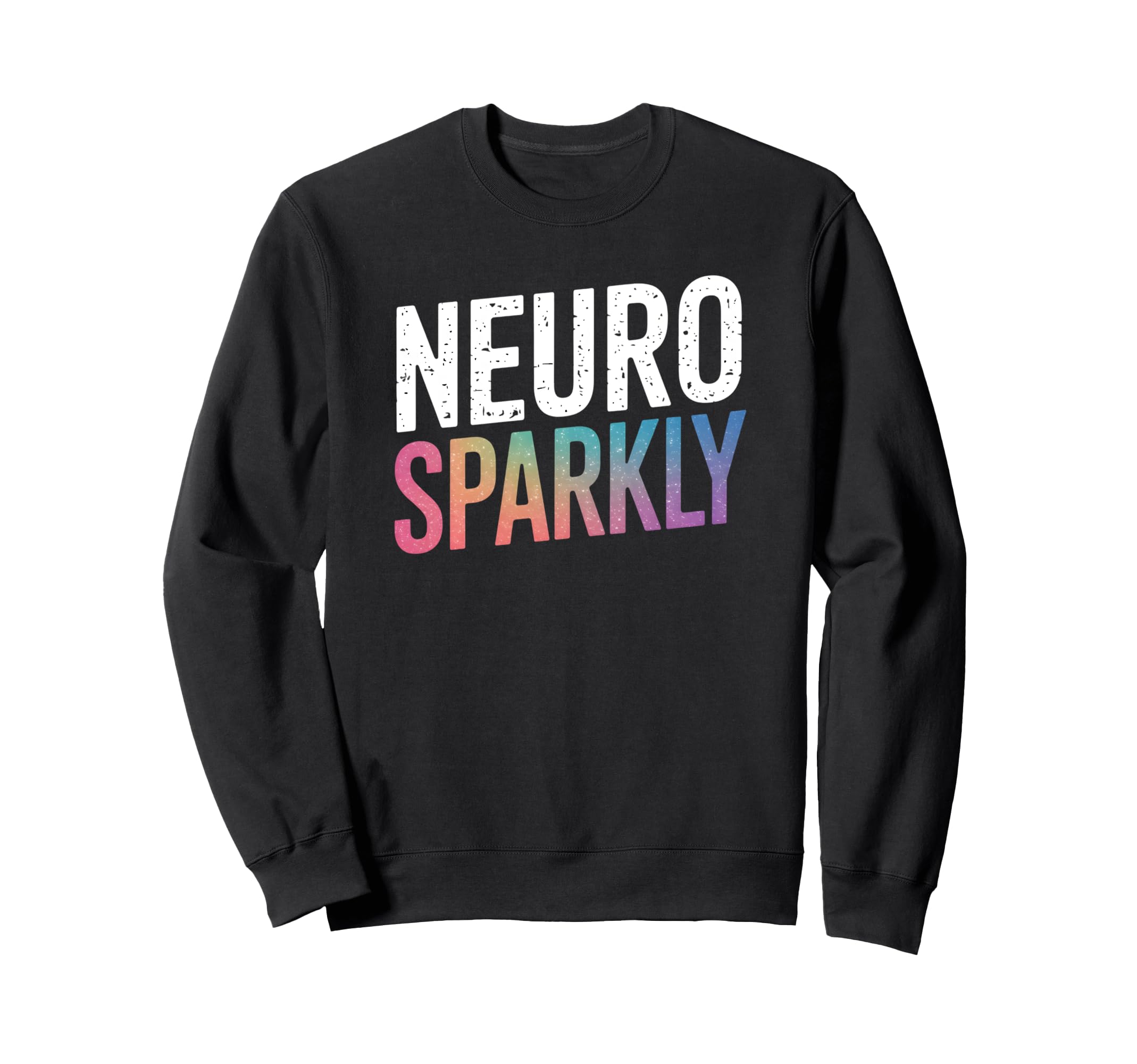 Neurodivergent Neuro Sparkly Autism Sweatshirt - Unique Graphic for Adults - T-Shirt, Sweatshirt, Hoodie