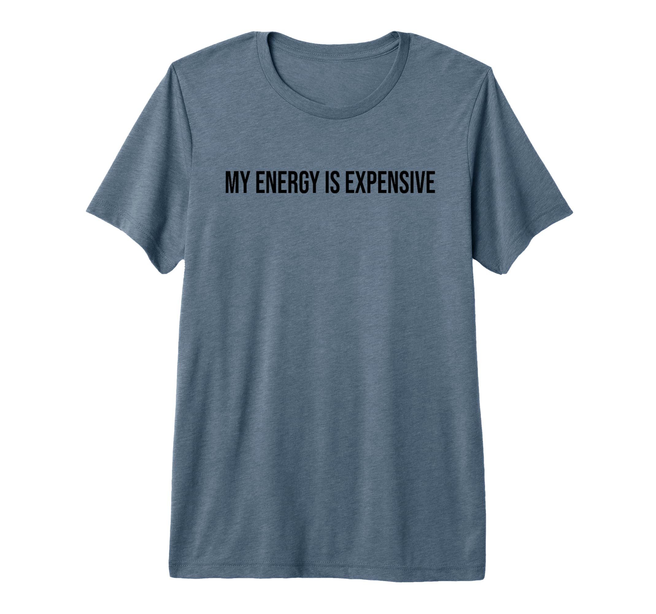 My Energy Is Expensive Self Love Self T-Shirt - Streetwear Style Men Women - T-Shirt, Sweatshirt, Hoodie