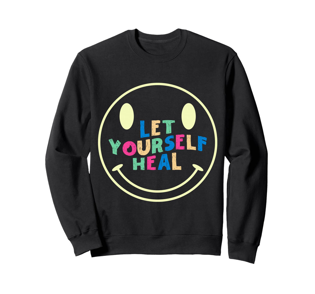Let Yourself Heal Mental Sweatshirt - Casual Everyday Wear Men Women - T-Shirt, Sweatshirt, Hoodie