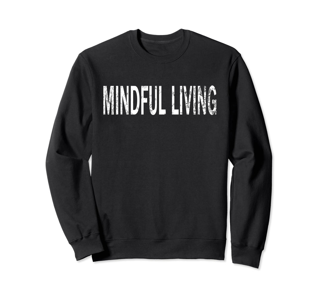 Mindful Living Distressed Sweatshirt - Graphic Print for Adults - T-Shirt, Sweatshirt, Hoodie