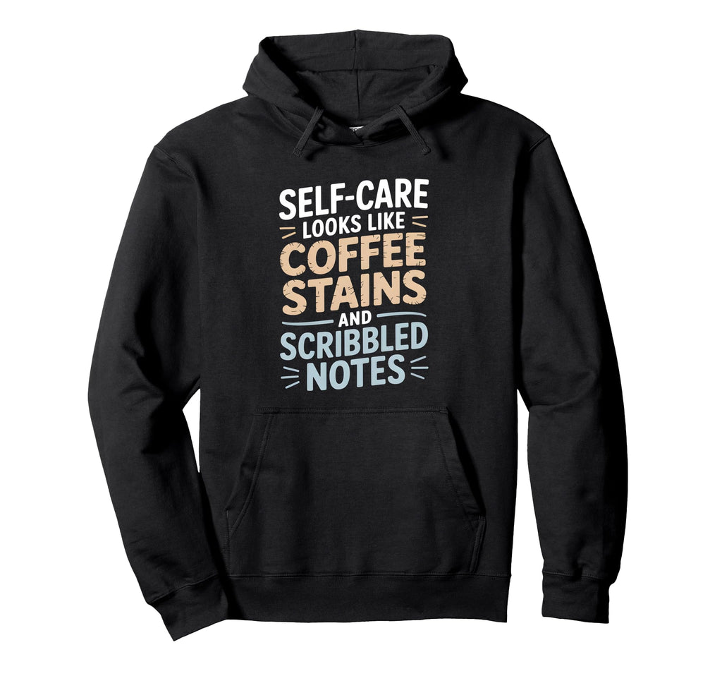 Self Care Looks Like Coffee Stains And Hoodie - Trendy Graphic Men Women - T-Shirt, Sweatshirt, Hoodie