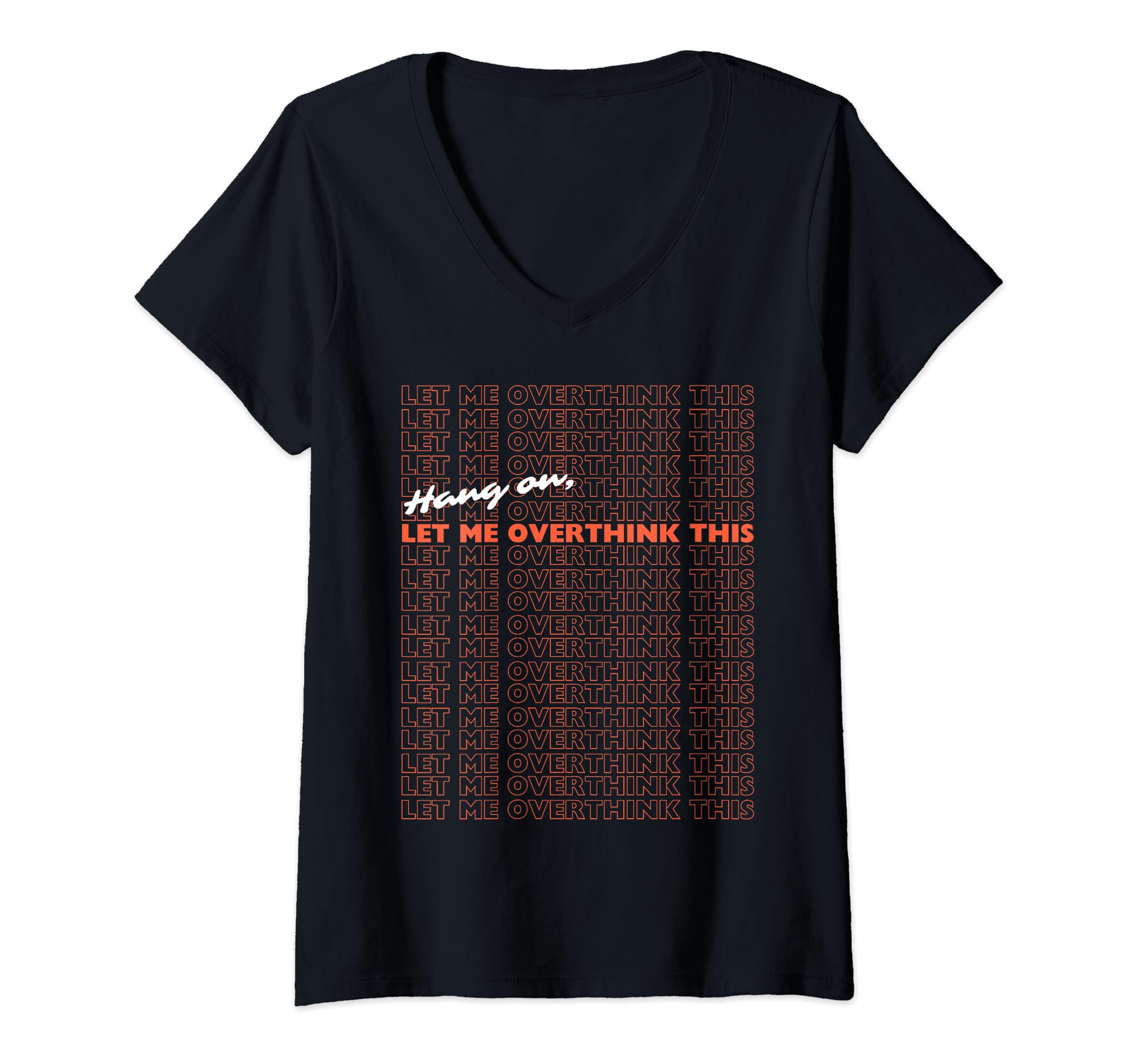 Womens Hang Let Me Overthink This Funny T-Shirt - Custom Art Print Unisex - T-Shirt, Sweatshirt, Hoodie