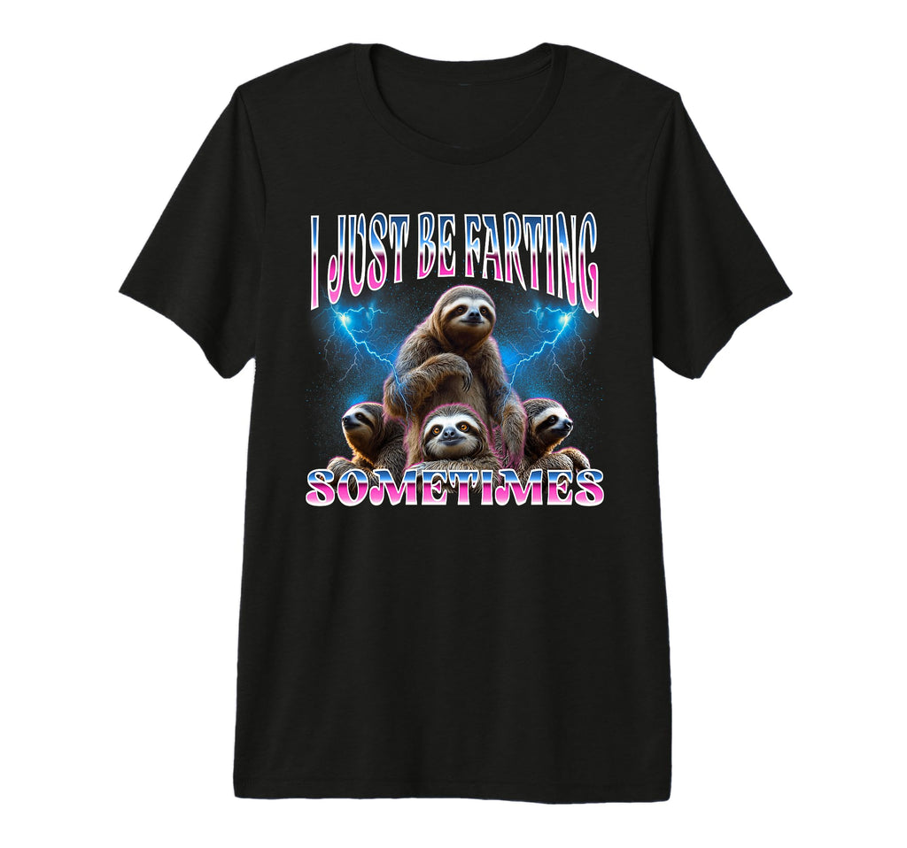 Funny Sloth I Just Be Farting T-Shirt - Streetwear Style for Adults - T-Shirt, Sweatshirt, Hoodie