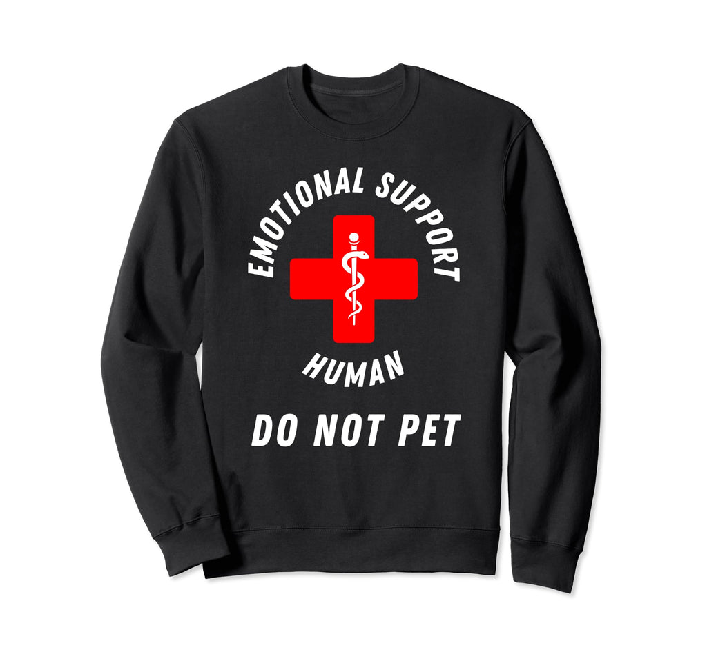 Emotional Support Human Do Not Pet Sweatshirt - Unique Graphic Unisex - T-Shirt, Sweatshirt, Hoodie