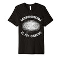 Overthinking Is My Cardio Overthinker T-Shirt - Trendy Graphic Unisex - T-Shirt, Sweatshirt, Hoodie