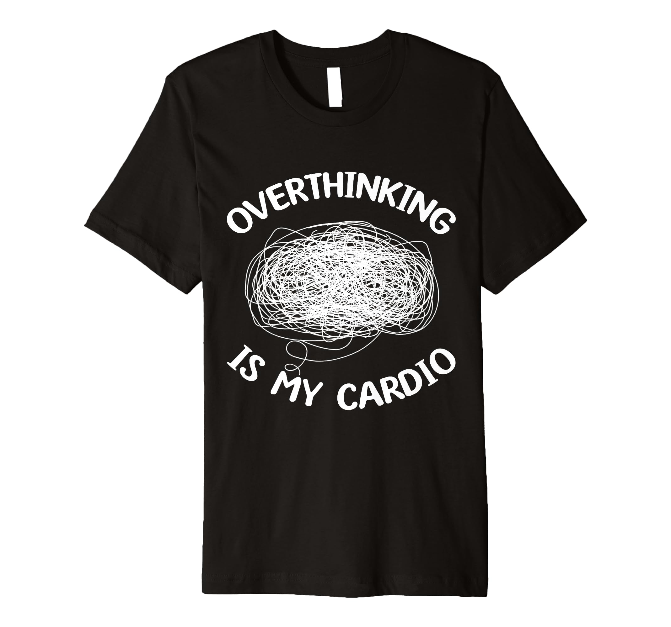 Overthinking Is My Cardio Overthinker T-Shirt - Trendy Graphic Unisex - T-Shirt, Sweatshirt, Hoodie